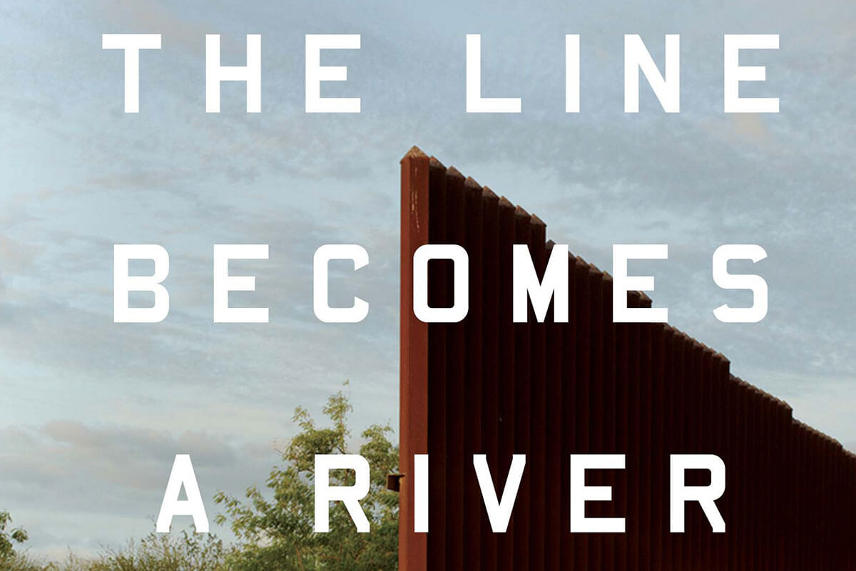 The Lines Becomes a River: Dispatches from the Border by Francisco Cantu.